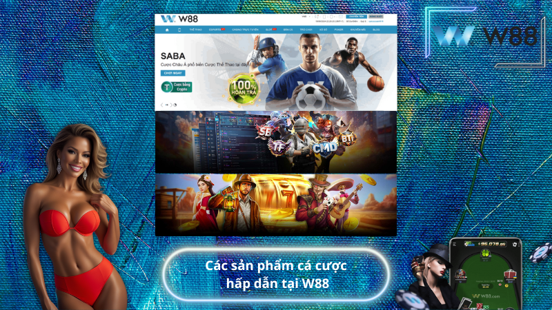Các sản phẩm cá cược hấp dẫn tại W88
