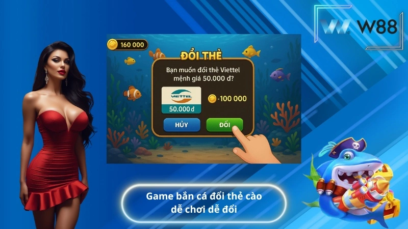 Game bắn cá đổi thẻ cào dễ chơi dễ đổi
