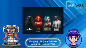 Tổng hợp các game E-Sports có thể đặt cược tại W88