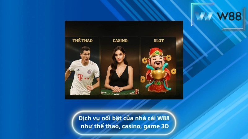 Dịch vụ nổi bật của nhà cái W88 như thể thao, casino, game 3D