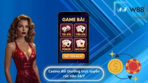 casino đổi thưởng trực tuyến rút tiền 24/7