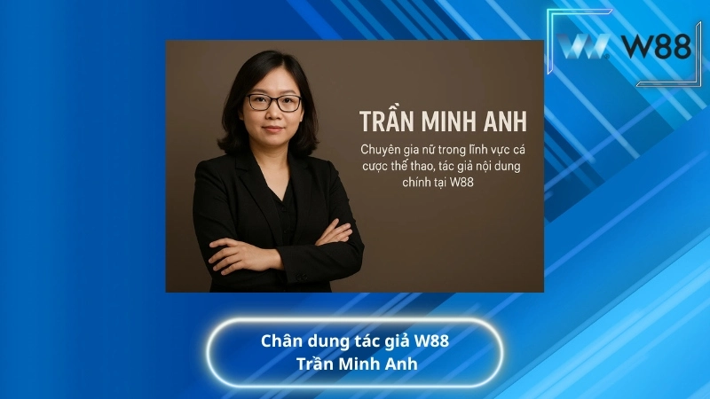 Chân dung tác giả W88 Trần Minh Anh