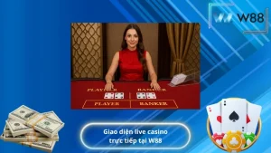Giao diện live casino trực tiếp tại W88