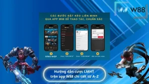 Hướng dẫn cược LMHT trên app W88 chi tiết từ A–Z