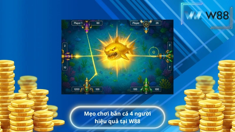 Mẹo chơi bắn cá 4 người hiệu quả tại W88