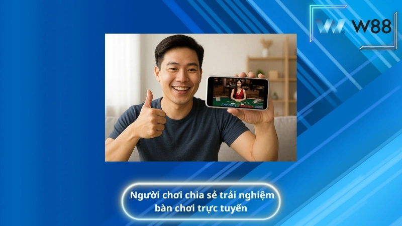 Người chơi chia sẻ trải nghiệm bàn chơi trực tuyến