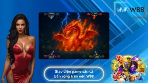 Giao diện game săn cá bắn rồng trên nền W88