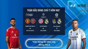 trận bóng đá hôm nay đáng chú ý