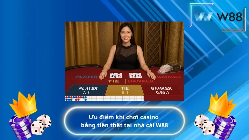 Ưu điểm khi chơi casino bằng tiền thật tại nhà cái W88